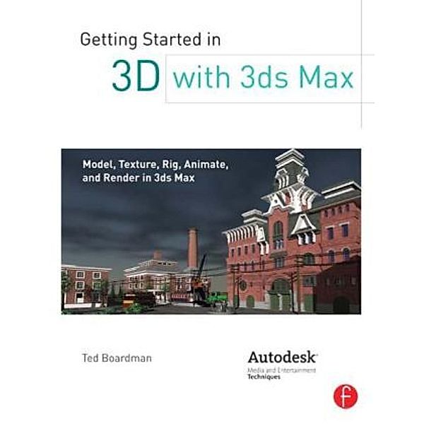 Getting Started in 3D with 3ds Max, Ted Boardman