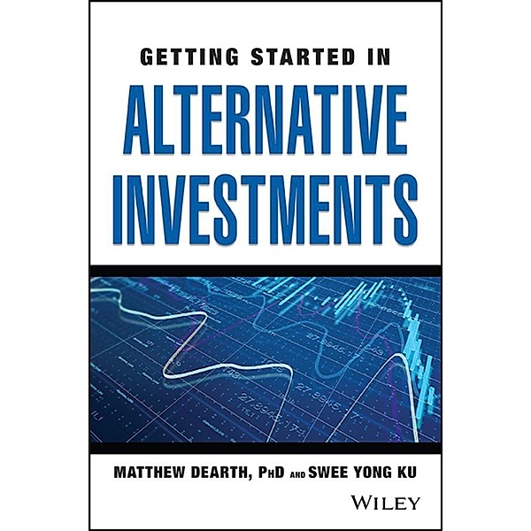 Getting Started in Alternative Investments, Matthew Dearth, Swee Yong Ku