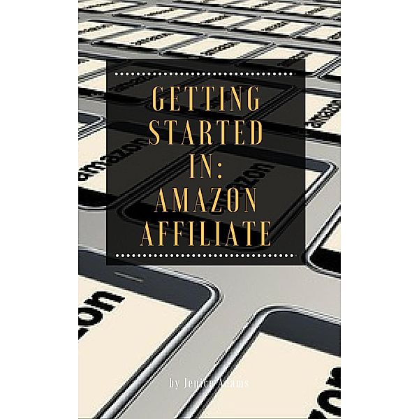 Getting Started in: Amazon Affiliate, Jenice Adams