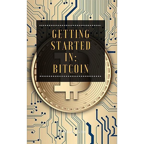 Getting Started in: Bitcoin, Jenice Adams