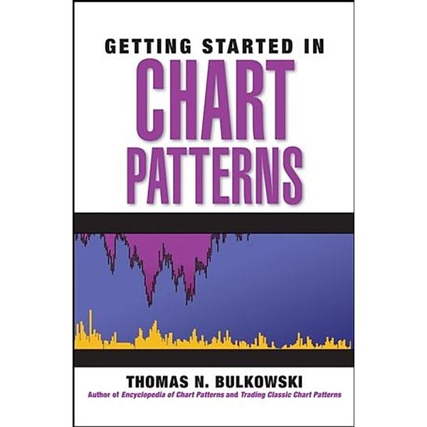 Getting Started in Chart Patterns, Thomas N. Bulkowski