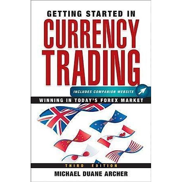 Getting Started in Currency Trading / The Getting Started In Series, Michael D. Archer