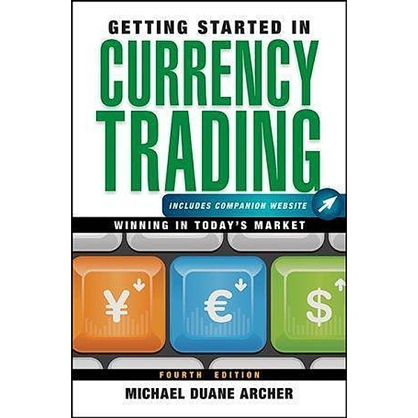 Getting Started in Currency Trading / The Getting Started In Series, Michael D. Archer