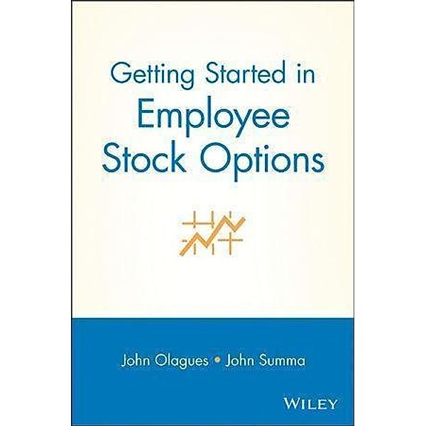 Getting Started In Employee Stock Options / The Getting Started In Series, John Olagues, John F. Summa