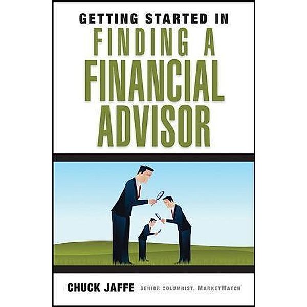 Getting Started in Finding a Financial Advisor, Charles A. Jaffe