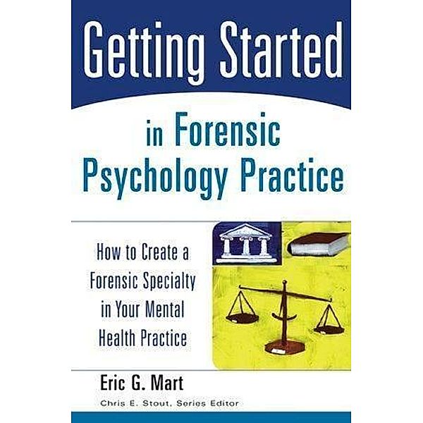 Getting Started in Forensic Psychology Practice / Getting Started, Eric G. Mart