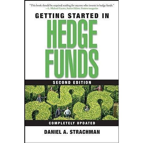 Getting Started in Hedge Funds / The Getting Started In Series, Daniel A. Strachman