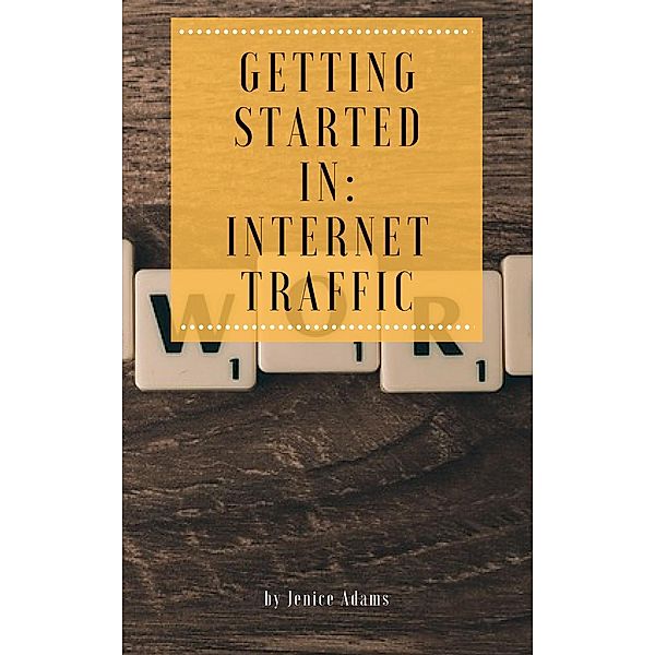 Getting Started in: Internet Traffic, Jenice Adams