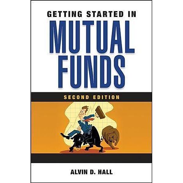 Getting Started in Mutual Funds / The Getting Started In Series, Alvin D. Hall