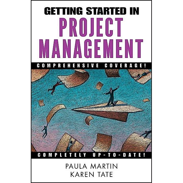 Getting Started in Project Management, Paula Martin, Karen Tate