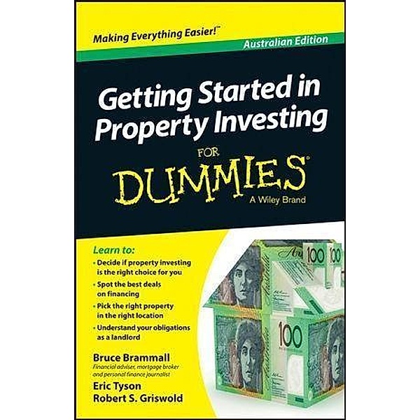 Getting Started in Property Investment For Dummies - Australia, Australian Edition, Bruce Brammall, Eric Tyson, Robert S. Griswold