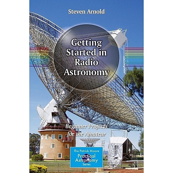 Getting Started in Radio Astronomy / The Patrick Moore Practical Astronomy Series, Steven Arnold