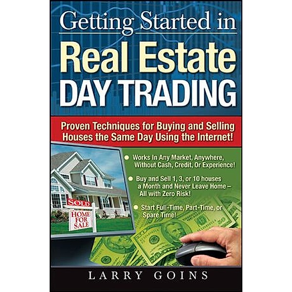 Getting Started in Real Estate Day Trading, Larry Goins