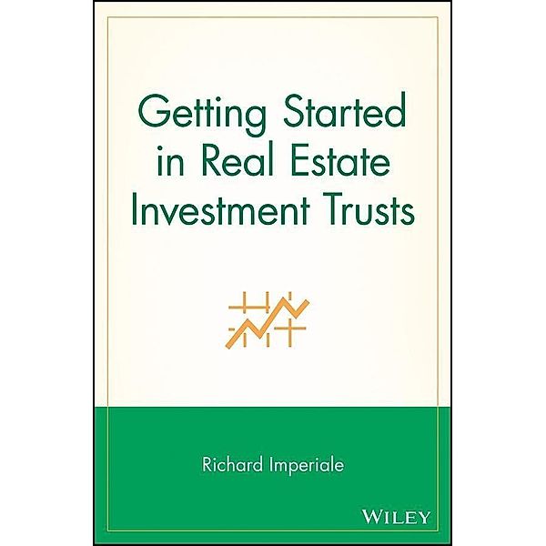 Getting Started in Real Estate Investment Trusts / The Getting Started In Series, Richard Imperiale