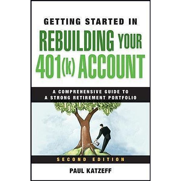 Getting Started in Rebuilding Your 401(k) Account / The Getting Started In Series, Paul Katzeff