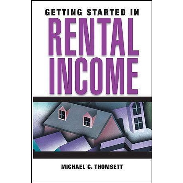 Getting Started in Rental Income, Michael C. Thomsett
