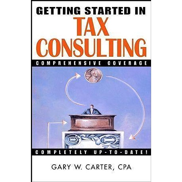 Getting Started in Tax Consulting, Gary W. Carter
