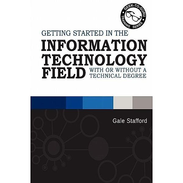 Getting Started in the Information Technology Field, Gale Stafford