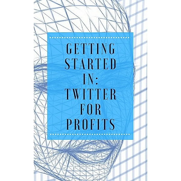 Getting Started in: Twitter for Profits, Jenice Adams