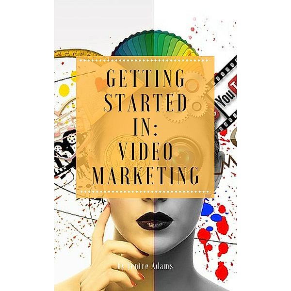 Getting Started in: Video Marketing, Jenice Adams