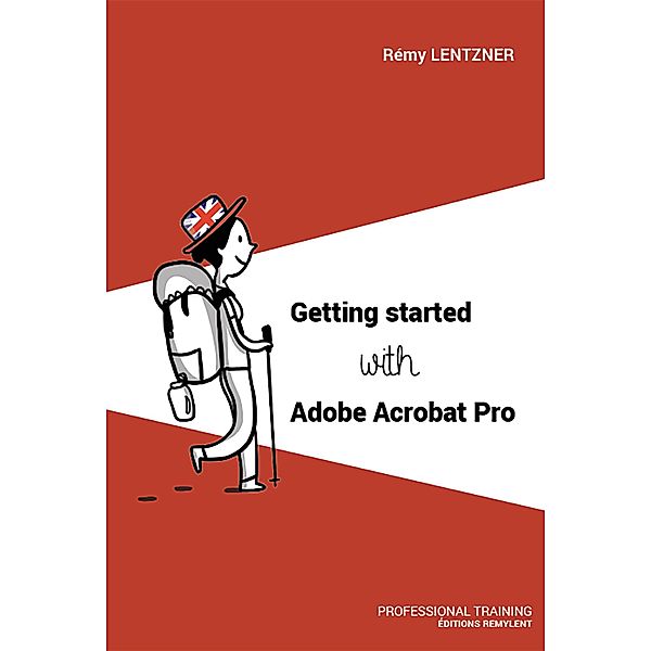 Getting started with Adobe Acrobat Pro, Rémy Lentzner