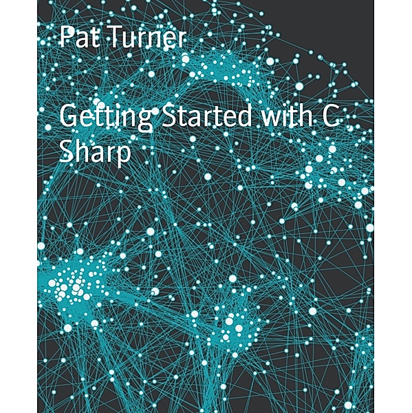 Getting Started with C Sharp, Pat Turner