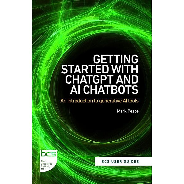 Getting Started with ChatGPT and AI Chatbots / BCS User Guides Bd.1, Mark Pesce