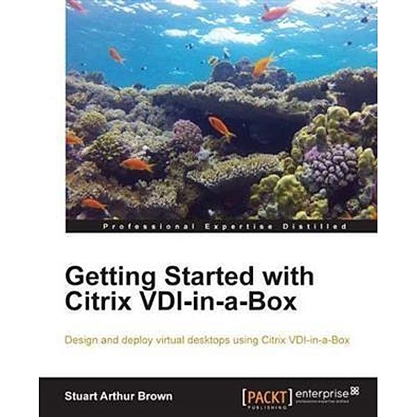 Getting Started with Citrix VDI-in-a-Box, Stuart Arthur Brown