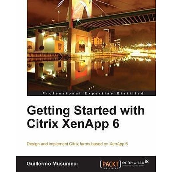 Getting Started with Citrix XenApp 6, Guillermo Musumeci