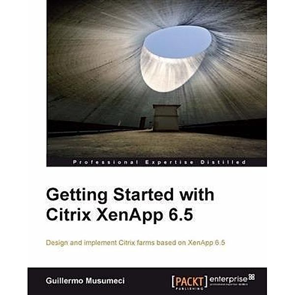 Getting Started with Citrix XenApp 6.5, Guillermo Musumeci