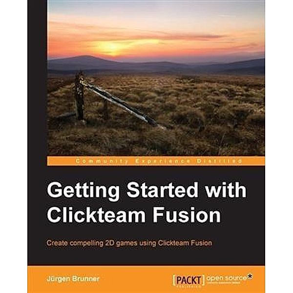 Getting Started with Clickteam Fusion, Jurgen Brunner