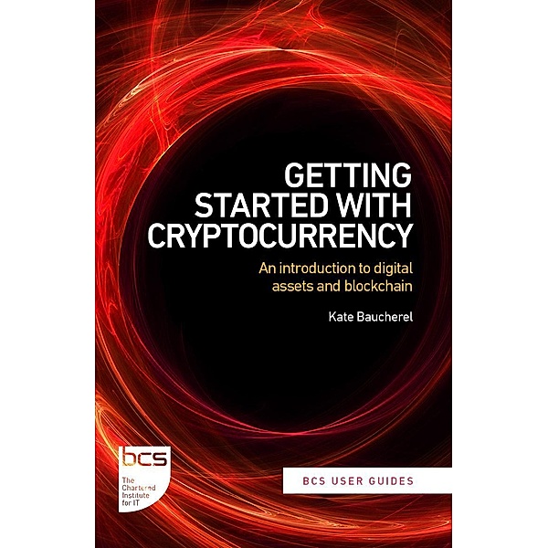 Getting Started with Cryptocurrency / BCS User Guides Bd.2, Kate R Baucherel
