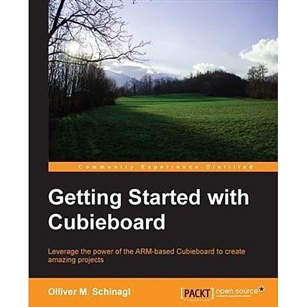 Getting Started with Cubieboard, Olliver M. Schinagl