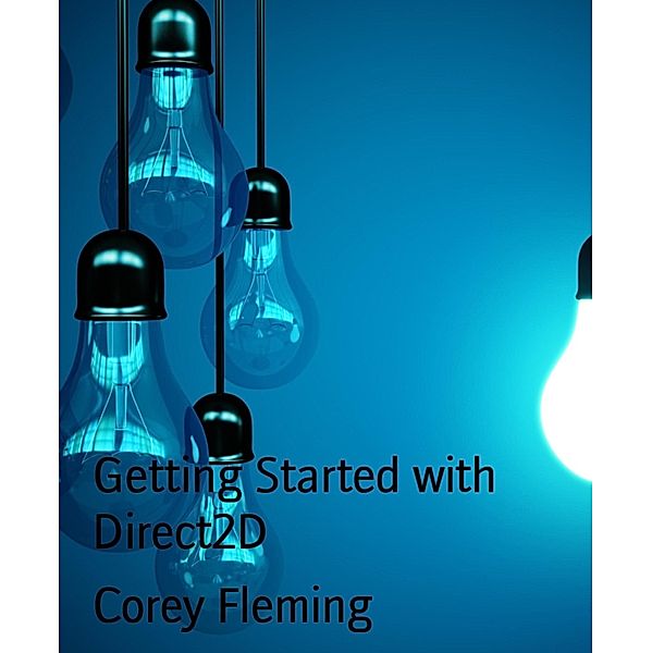 Getting Started with Direct2D, Corey Fleming