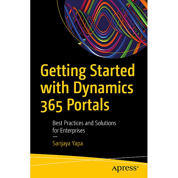 Getting Started with Dynamics 365 Portals, Sanjaya Yapa