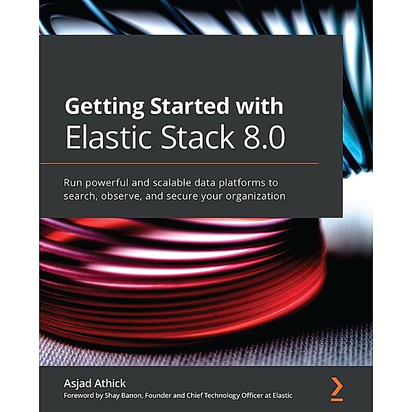 Getting Started with Elastic Stack 8.0, Asjad Athick