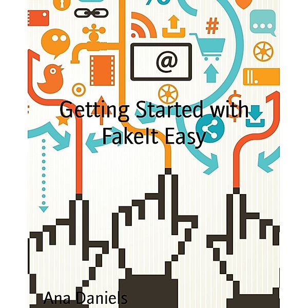 Getting Started with FakeIt Easy, Ana Daniels