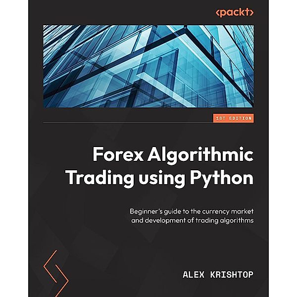 Getting Started with Forex Trading Using Python, Alex Krishtop