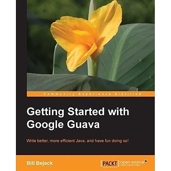 Getting Started with Google Guava, Bill Bejeck