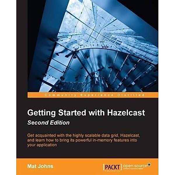 Getting Started with Hazelcast - Second Edition, Mat Johns