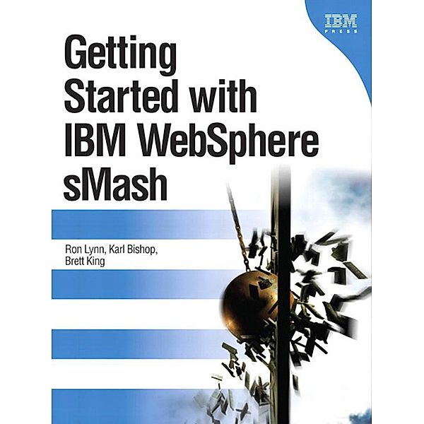Getting Started with IBM WebSphere sMash, Ron Lynn, Karl Bishop, Brett King