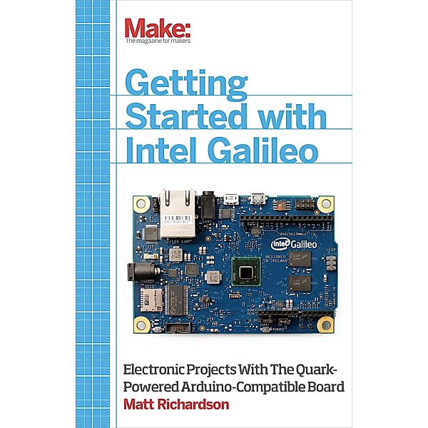 Getting Started with Intel Galileo / Make Community, LLC, Matt Richardson