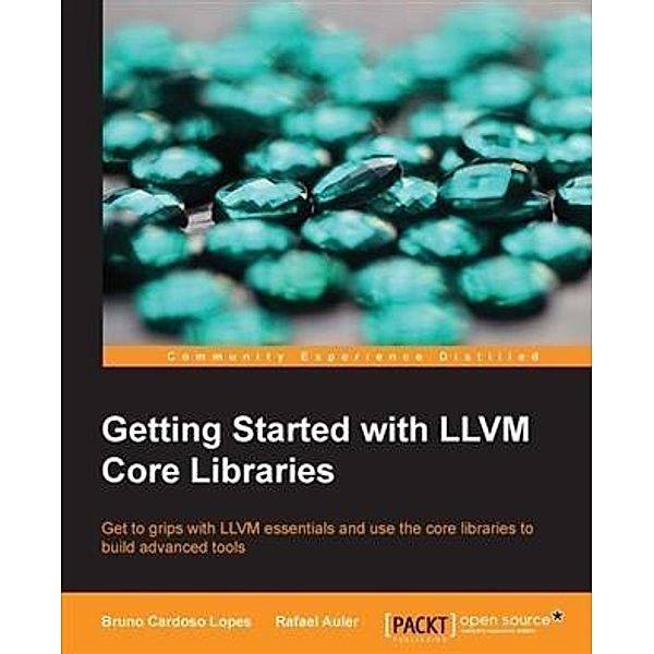 Getting Started with LLVM Core Libraries, Bruno Cardoso Lopes