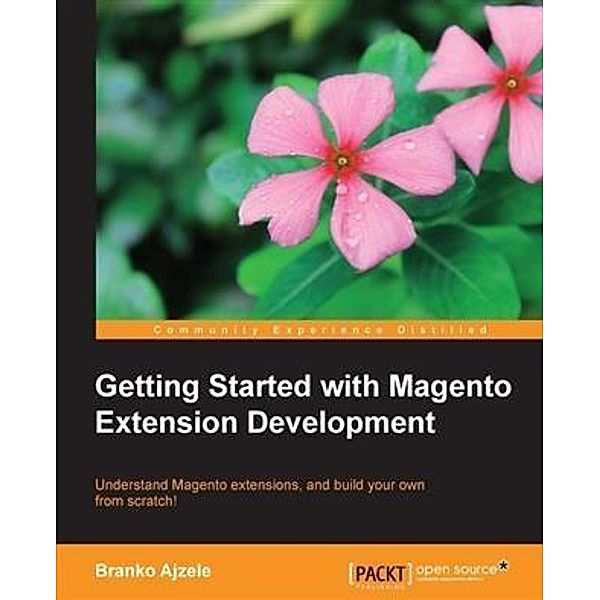 Getting Started with Magento Extension Development, Branko Ajzele