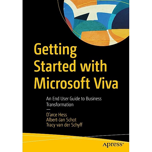 Getting Started with Microsoft Viva, D'arce Hess, Albert-Jan Schot, Tracy van der Schyff