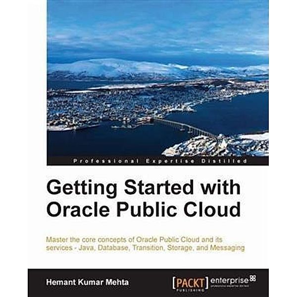 Getting Started with Oracle Public Cloud, Hemant Kumar Mehta