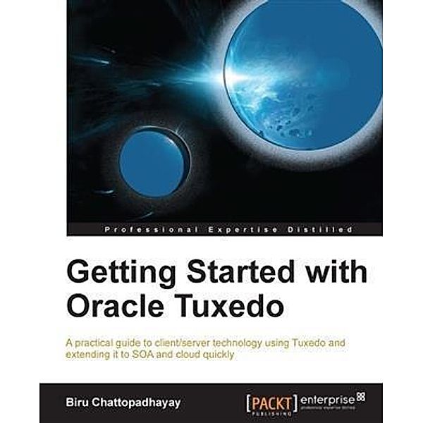Getting Started with Oracle Tuxedo, Biru Chattopadhayay