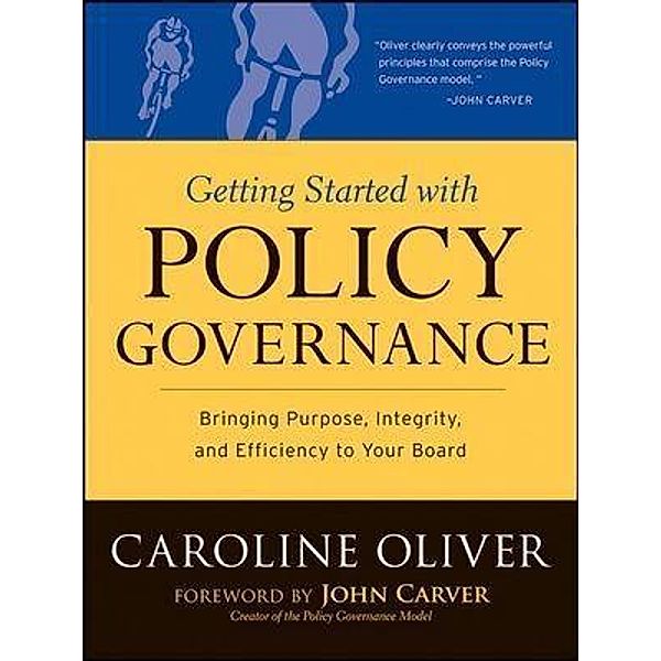Getting Started with Policy Governance / J-B Carver Board Governance Series, Caroline Oliver