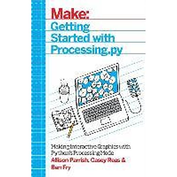 Getting Started with Processing, Allison Parrish, Ben Fry, Casey Reas