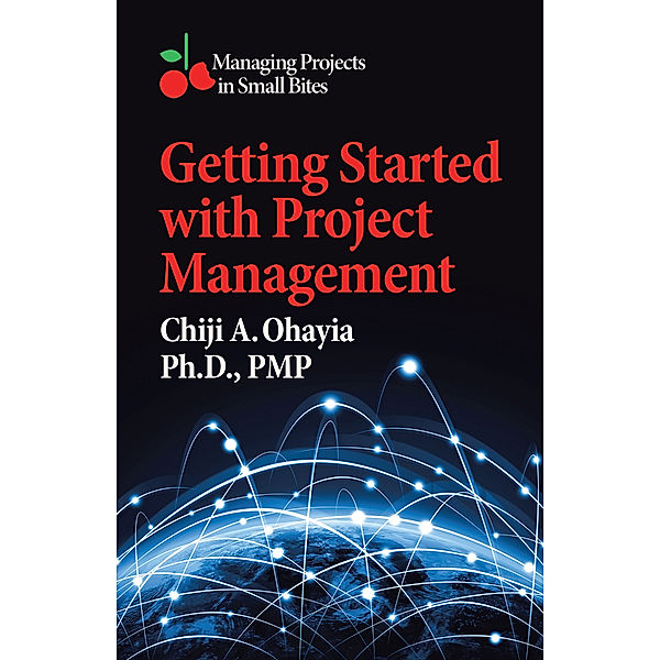 Getting Started with Project Management, Chiji A. Ohayia PMP